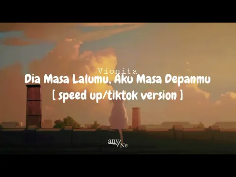 Download MP3 Vionita - Dia Masa Lalumu, Aku Masa Depanmu [ speed up/tiktok version ]