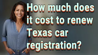 How much does it cost to renew Texas car registration