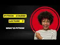 Lecture 7 What is Python
