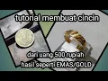 Download Lagu MEMBUAT CINCIN || dr uang KOIN Rp.500.hasilnya woouww seperti MAS Asli