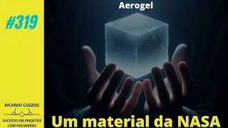 #319 - Aerogel e plásticos - uma combinação da NASA