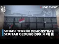 Download Lagu Situasi Terkini Demonstrasi Sekitar Gedung DPR-MPR RI