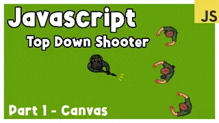 How to Make a Top Down Shooter with JavaScript Part 1 - Canvas