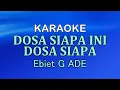 Download Lagu DOSA SIAPA INI DOSA SIAPA - Ebiet G Ade | KARAOKE