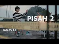 JAMES AP - PISAH 2 ( OFFICIAL MUSIC VIDEO )