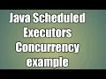 Java Scheduled Executors Concurrency example