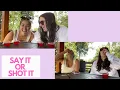 SAY IT OR SHOT IT W Claudia Oshry