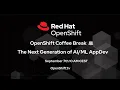 OpenShift Coffee Break The Next Generation of AppDev