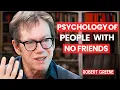 People Who Don t Have Friends Share These Five Personality Traits Robert Greene Motivational