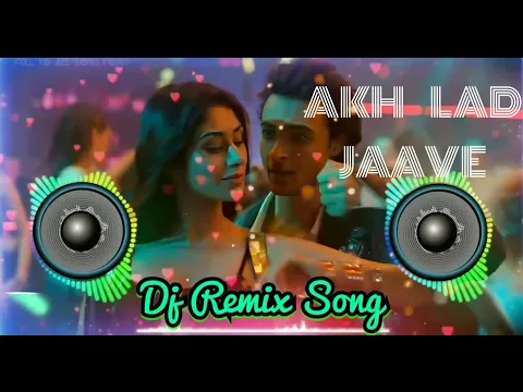 Download MP3 Akh lad jaave full dj remix audio | new dj song | Aayush Sharma |Warina Hussain | full DJ remix song