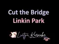 Cut the Bridge - Linkin Park (Karaoke)