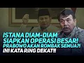 Download Lagu ISTANA DIAM-DIAM SIAPKAN OPERASI BESAR! PRABOWO AKAN ROMBAK SEMUA?! INI KATA RING DEKAT!!