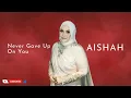 Download Lagu AISHAH - Never Gave Up On You