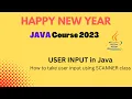 USER INPUT in Java Scanner Class Happy New Year Java Course 2023