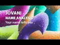 JOVANI Name Analysis Your name tells you