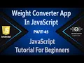45 Creating Weight Converter Application In JavaScript JavaScript Weight Converter