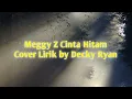 Download Lagu Meggi Z Cinta Hitam Lirik Cover by Decky Ryan