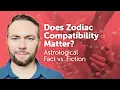 Does Zodiac Compatibility Matter Astrological Fact vs Fiction