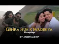 Lagu Gehra Hua x Pardesiya Mashup | AREET Mashup | Arijit Singh | Dhurandhar | Latest 4K Trending Mashup