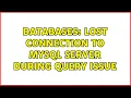 Databases Lost connection to MySQL server during query issue 2 Solutions