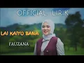 Download Lagu Fauzana~Lai Kaiyo Bana||Official Lirik
