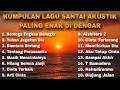 Lagu KUMPULAN LAGU SANTAI AKUSTIK PALING ENAK DI DENGAR