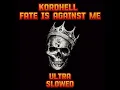 KORDHELL - FATE IS AGAINST ME (ULTRA SLOWED)