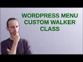 Wordpress WordPress Menu Custom Walker Class
