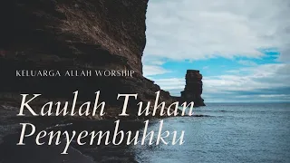 kaulah tuhan penyembuhku keluarga allah worship