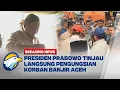 BREAKING NEWS - Momen Presiden Prabowo Tinjau Lokasi Pengungsian di Bireuen