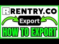 How To EXPORT Rentry QUICK EASY 2026