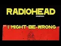Download Lagu Radiohead - I Might Be Wrong (lyrics)
