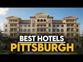 Best Hotels In Pittsburgh Usa - Top 5 Picks For Any Budget
