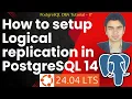How to Setup Logical Replication in PostgreSQL 14 Step by Step