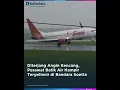 Download Lagu Diterjang Angin Kencang, Pesawat Batik Air Hampir Tergelincir di Bandara Soetta