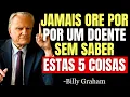 Download Lagu NUNCA ORE POR UMA PESSOA DOENTE SEM ANTES SABER ESTAS 5 COISAS - Billy Graham