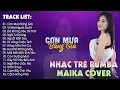 Download Lagu Cơn Mưa Băng Giá, Vì Một Người Ra Đi - BXH Nhạc Trẻ Rumba Hay Nhất Hiện Nay - Maika Cover Hot Tiktok