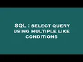 SQL select query using multiple like conditions