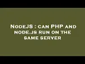 NodeJS can PHP and node js run on the same server