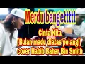 Download Lagu Merdu Banget...!!! Cinta Kita (Bulan madu diatas pelangi) cover Habib Bahar Bin Smith