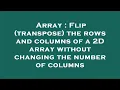 Array Flip transpose the rows and columns of a 2D array without changing the number of columns