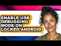 How to Enable Usb Debugging Mode on Locked Android - Easy Guide