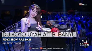 Download DJ KOYO UYAH AMBI BANYU — Santuy, Special Req | Remix Slow FullBass MP3