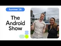 3 Things to know from The Android Show Summer 25