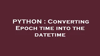 PYTHON Converting Epoch time into the datetime