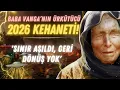 Lagu Baba Vanga’nın ürkütücü 2026 Kehaneti! 'Sınır aşıldı, geri dönüş yok'