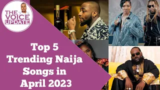 top 5 trending naija songs in april 2023