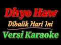 Dhyo Haw - Dibalik Hari Ini (Versi Karaoke)