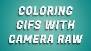 How to Color Grade Gifs Using Camera Raw