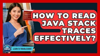 How To Read Java Stack Traces Effectively - Learn To Troubleshoot